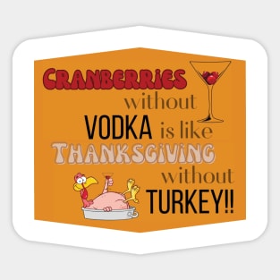 Cranberries - Vodka = Thanksgiving  (turkey not included) Sticker